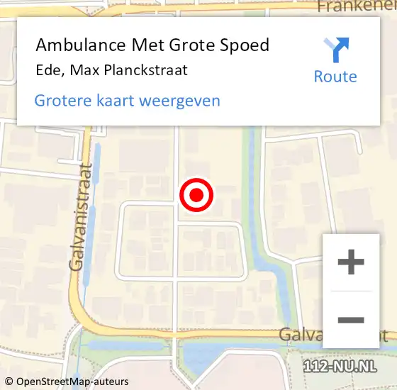 Locatie op kaart van de 112 melding: Ambulance Met Grote Spoed Naar Ede, Max Planckstraat op 12 oktober 2021 15:08